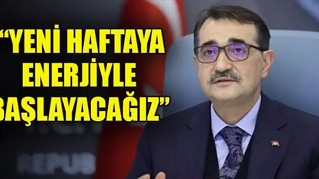 Bakan Dönmez: Yeni haftaya enerjiyle başlayacağız