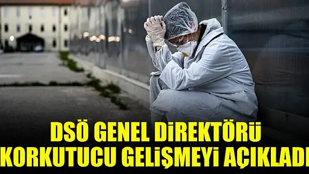 DSÖ Genel Direktörü korkutucu gelişmeyi açıkladı