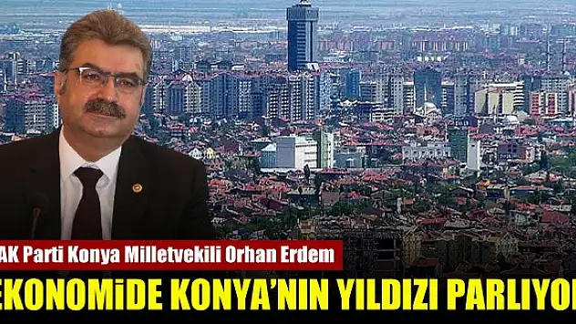 Ekonomide Konya'nın yıldızı parlıyor