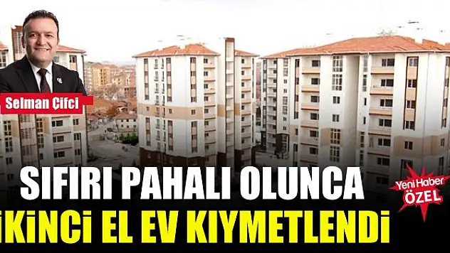 Sıfırı pahalı olunca ikinci el ev kıymetlendi