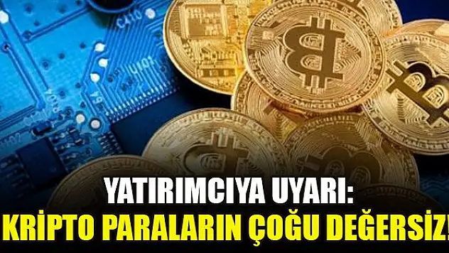 Yatırımcıya uyarı: Kripto paraların çoğu değersiz!