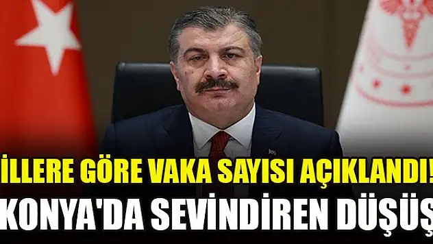Haftalık vaka sayısı açıklandı! Konya'da sevindiren düşüş
