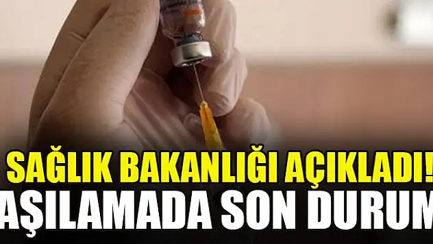 Sağlık Bakanlığı açıkladı! Aşılamada son durum
