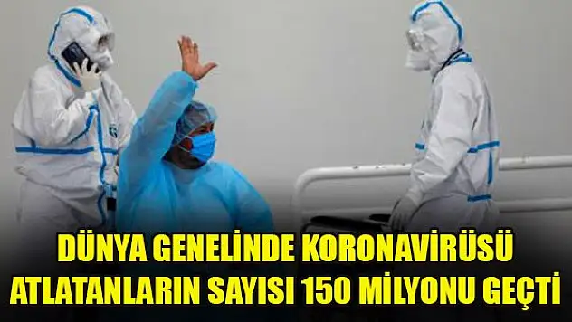 Dünya genelinde koronavirüsü atlatanların sayısı 150 milyonu geçti