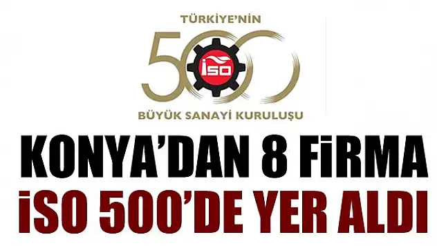 Konya'dan 8 firma İSO 500'de yer aldı