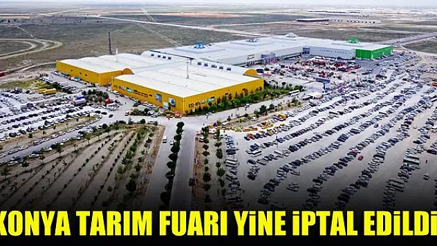 Konya Tarım Fuarı yine iptal edildi!