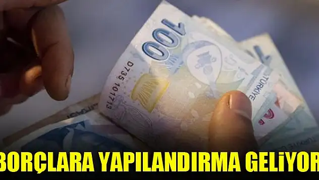 Borçlara yapılandırma geliyor