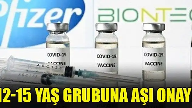 12-15 yaş grubuna aşı onayı