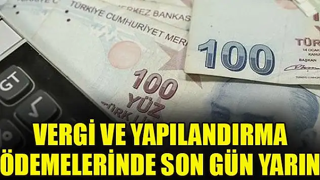 Vergi ve yapılandırma ödemelerinde son gün yarın