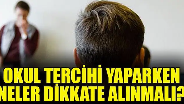 Okul tercihi yaparken neler dikkate alınmalı?