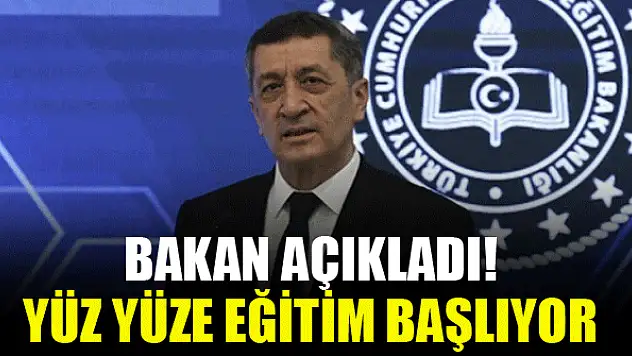 Bakan açıkladı! Yüz yüze eğitim başlıyor