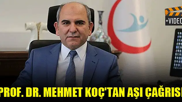 Prof. Dr. Mehmet Koç'tan aşı çağrısı