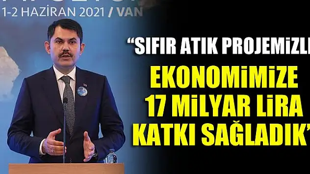 Bakan Kurum: Sıfır Atık Projemizle ekonomimize 17 milyar lira katkı sağladık