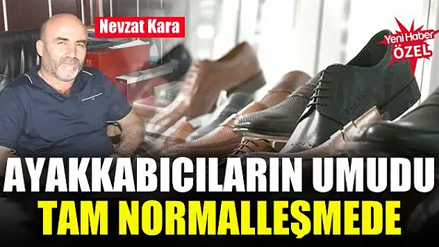 Ayakkabıcıların umudu tam normalleşmede