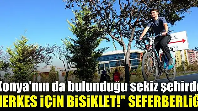 Konya'nın da bulunduğu sekiz şehirde 'Herkes İçin Bisiklet!' seferberliği