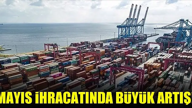 Mayıs ihracatında büyük artış!