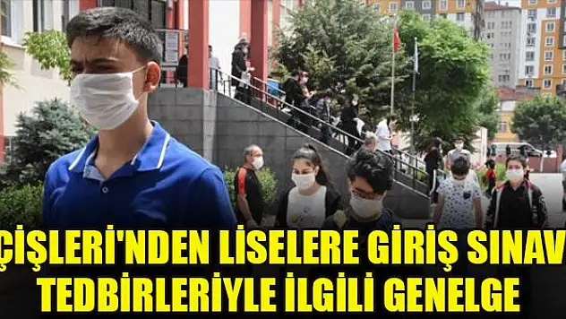 İçişleri'nden Liselere Giriş Sınavı tedbirleriyle ilgili genelge