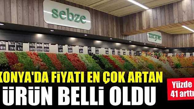 Konya'da fiyatı en çok artan ürün belli oldu