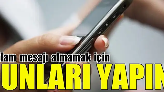 Reklam mesajı almamak için bunları yapın
