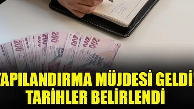 Yapılandırma müjdesi geldi! Tarihler belirlendi