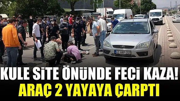 Kule Site önünde feci kaza! Araç 2 yayaya çarptı