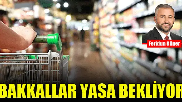 Bakkallar yasa bekliyor