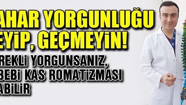 Bahar yorgunluğu deyip geçmeyin