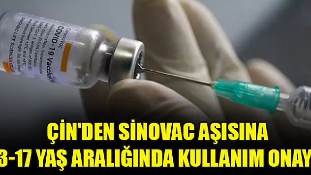 Çin'den Sinovac aşısına 3-17 yaş aralığında kullanım onayı