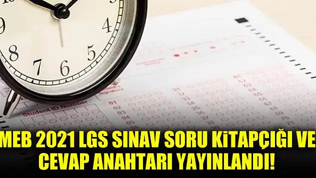 MEB 2021 LGS sınav soru kitapçığı ve cevap anahtarı yayınlandı!