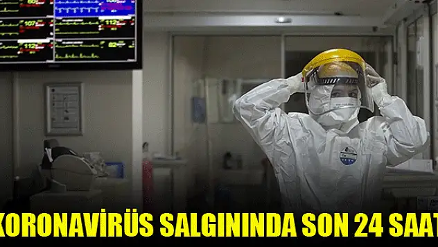Koronavirüs salgınında son 24 saat