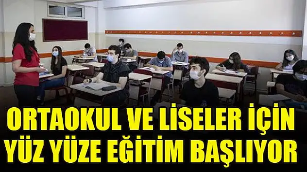 Ortaokul ve liseler için yüz yüze eğitim başlıyor