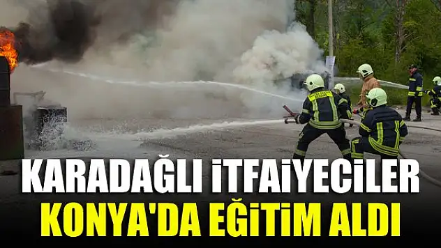 Karadağlı İtfaiyeciler Konya'da eğitim aldı