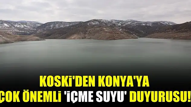 KOSKİ'den Konya'ya çok önemli 'içme suyu' duyurusu!