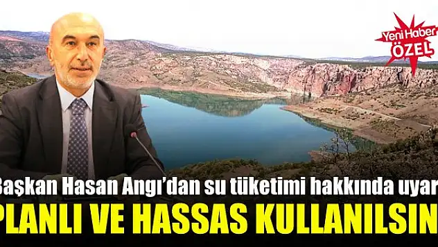 Başkan Hasan Angı'dan su tüketimi hakkında uyarı: Planlı ve hassas kullanılsın!