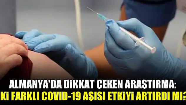 Almanya'da dikkat çeken araştırma: İki farklı COVID-19 aşısı etkiyi artırdı mı?