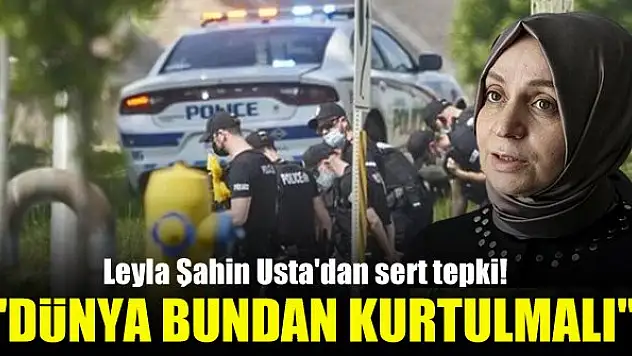 Leyla Şahin Usta'dan sert tepki! 'Dünya bundan kurtulmalı'