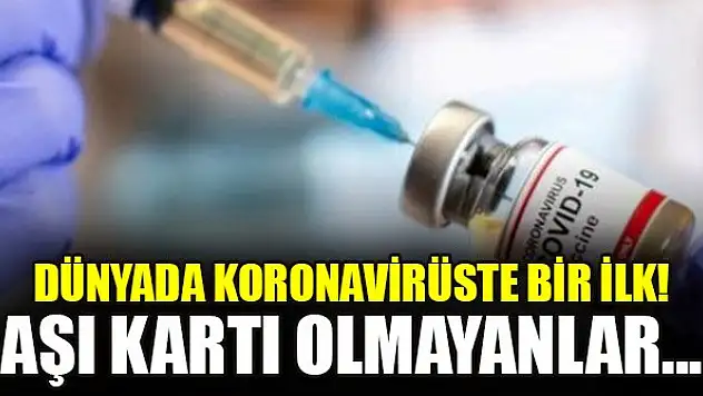 Dünyada koronavirüste bir ilk! Aşı kartı olmayanlar etkinliğe katılamayacak