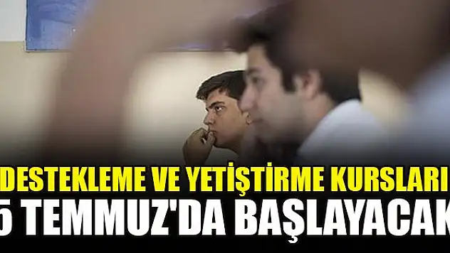 Destekleme ve yetiştirme kursları 5 Temmuz'da başlayacak