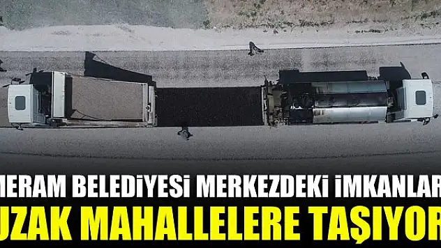 Meram Belediyesi merkezdeki imkanları uzak mahallelere taşıyor