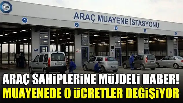 Araç sahiplerine müjdeli haber! Muayenede o ücretler değişiyor