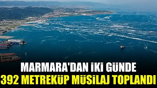 Marmara'dan iki günde 392 metreküp müsilaj toplandı
