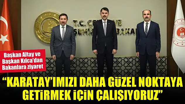 Hasan Kılca: Karatay'ımızı daha güzel noktaya getirmek için çalışıyoruz