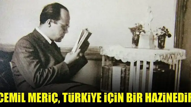 'Cemil Meriç, Türkiye için bir hazinedir'