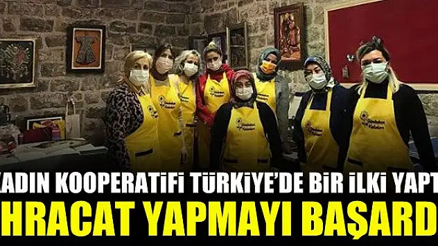 Kadın Kooperatifi Türkiye'de bir ilki yaptı, ihracat yapmayı başardı