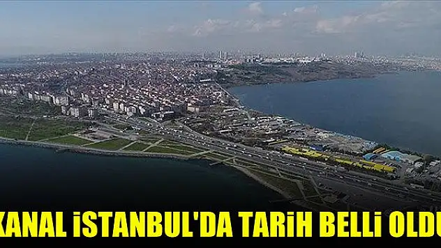 Kanal İstanbul'da tarih belli oldu