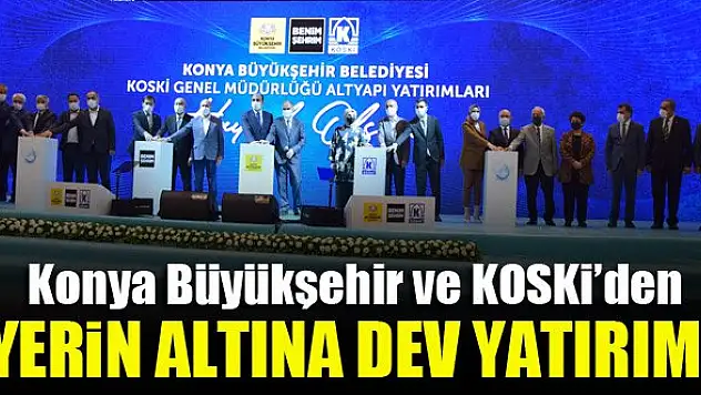 Konya Büyükşehir ve KOSKİ'den yerin altına dev yatırım!