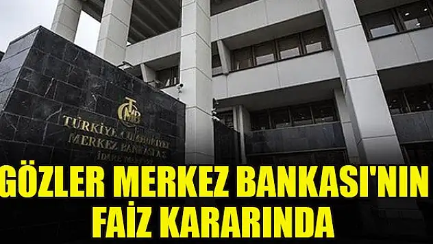Gözler Merkez Bankası'nın faiz kararında