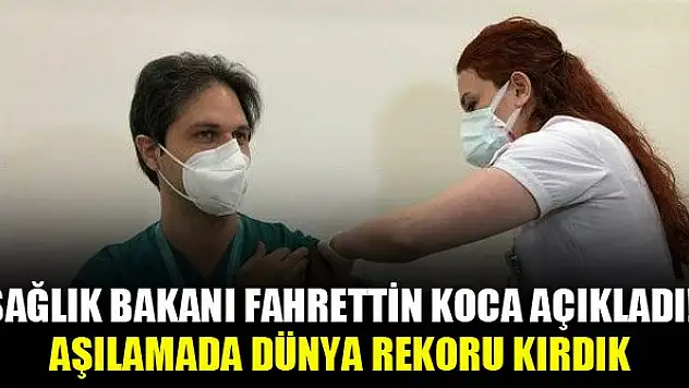 Sağlık Bakanı Fahrettin Koca açıkladı! Aşılamada dünya rekoru kırdık