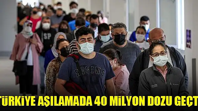 Türkiye aşılamada 40 milyon dozu geçti