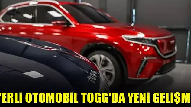Yerli otomobil TOGG'da yeni gelişme